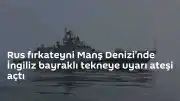 Manş Denizi'nde Gerilim: Rus Fırkateyni İngiliz Teknesine Uyarı Ateşi Açtı