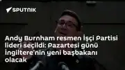 İşçi Partisi Liderliği Andy Burnham'a Geçti: İngiltere'nin Yeni Başbakanı Olacak