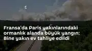 Fransa'da Fontainebleau Ormanı'nda Yangın: Bin Yakın Ev Tahliye Edildi