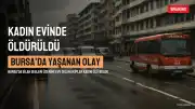 Bursa'da 2 Çocuk Annesi B.T. Evinde Ölü Bulundu