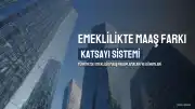 Emeklilikte Maaş Farklılıklarının Nedeni: Katsayı Sistemi ve Dönemsel Hesaplamalar