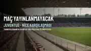 Juventus - Nice Maçı Yayınlanmayacak