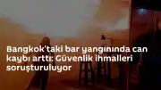 Bangkok'taki bar yangınında can kaybı 30'a yükseldi: Güvenlik ihmalleri mercek altında