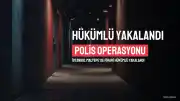 15 Yıl Hapis Cezasıyla Aranan Hükümlü Saklandığı Evde Yakalandı