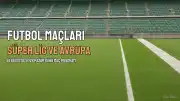 16 Ağustos 2026 Pazar Günü Futbol Maç Programı: Süper Lig ve Avrupa'dan Önemli Karşılaşmalar