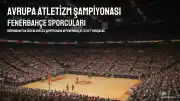 Avrupa Atletizm Şampiyonası'nda Fenerbahçe'den 16 Sporcu Yer Alacak