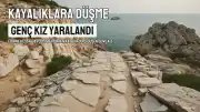 Genç Kız Kayalıklara Düşerek Yaralandı