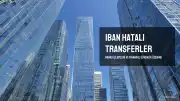 IBAN ile Para Transferlerinde Yapılan Hatalar ve Sonuçları