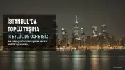 İstanbul'da 14 Eylül'de Toplu Taşıma Ücretsiz Mi? UKOME Kararı Açıklandı