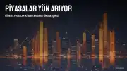 Küresel Piyasalar İki Baskı Arasında Yön Arayışında
