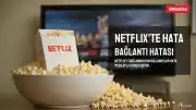 Netflix'te Erişim Sorunları: Kullanıcılar Bağlantı Hatası Veriyor
