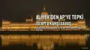 Aliyev'den Avrupa Parlamentosu'na Sert Tepki: İslam'a Karşı Gizli Savaş Yürütülüyor