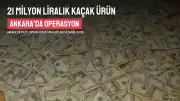 Ankara'da 21 Milyon Liralık Kaçak Ürün Operasyonu: 4 Şüpheliye İşlem Yapıldı