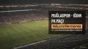 Muğlaspor - Alagöz Holding Iğdır FK Maçı Detayları: Tarih, Saat, Stat ve Bilet Fiyatları