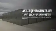 Şehir Yönetiminde Yeni Dönem: Yapay Zeka ve Veri Yönetimi Odaklı Strateji Uygulamaya Konuldu