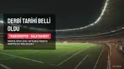 Trabzonspor - Galatasaray Derbisinin Tarihi Belli Oldu