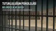 Tutukluluğun İnsan Psikolojisi Üzerindeki Etkileri: Bir Uzman Görüşü