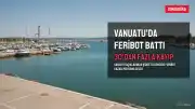 Vanuatu Sahillerinde Feribot Faciası: 1 Ölü, 30'dan Fazla Kayıp
