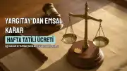 Yargıtay'dan Milyonlarca İşçiyi İlgilendiren "Hafta Tatili" Kararı