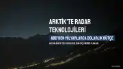 ABD Arktik'te Radar Teknolojilerini Güçlendiriyor: Milyarlarca Dolarlık Bütçe Ayrılıyor