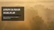 Avrupa 2026 Yazında Rekor Sıcaklıklar ve Kuraklıkla Mücadele Etti