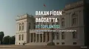Bakan Fidan Bağdat'ta: Gazze ve Kıbrıs Dosyaları Gündemde