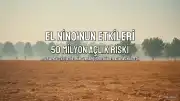 BM Yetkilileri El Nino'ya Karşı Erken Önlem Çağrısı Yaptı: 50 Milyon Kişi Açlık Riskiyle Karşı Karşıya Kalabilir