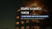 Denizli'de Yatağa Bağımlı Hasta, Sigaradan Çıktığı Sanılan Yangında Hayatını Kaybetti