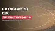 Fenerbahçe Tarfin, FIBA Kadınlar Süper Kupa Şampiyonu Oldu