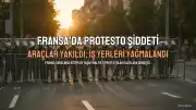Fransa'da Gösteriler Şiddet İçerdi: Yüzlerce Gözaltı