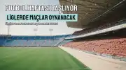 Futbol: Süper Lig, 1. Lig ve alt liglerde haftanın maç programı belli oldu