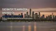 Gaziantep'te Son Bir Haftada Yapılan Narkotik Operasyonlarında 48 Şüpheli Tutuklandı