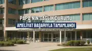 Papa 14. Leo'nun Akciğerindeki Nodül İçin Başarıyla Ameliyat Edildiği Duyuruldu