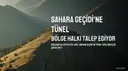 Sahara Geçidi'ne Tünel Talebi Yinelendi