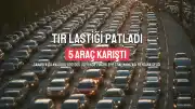 Sakarya'da Tır Lastiği Patladı, 5 Araç Karıştı: 1 Yaralı