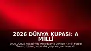 2026 Dünya Kupası: A Milli Futbol Takımı Paraguay Mağlubiyetiyle Turnuvadan Elendi