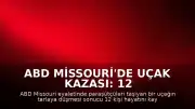 ABD Missouri'de Uçak Kazası: 12 Kişi Yaşamını Yitirdi