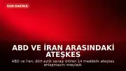 ABD ve İran Arasındaki Ateşkes Anlaşmasının 14 Maddelik Metni Kamuoyuyla Paylaşıldı