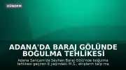 Adana'da Baraj Gölünde Boğulma Tehlikesi Geçiren 8 Yaşındaki Çocuk Hastaneye Kaldırıldı