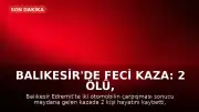 Balıkesir'de feci kaza: 2 ölü, 3 ağır yaralı