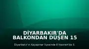 Diyarbakır'da Balkondan Düşen 15 Yaşındaki Çocuk Hayatını Kaybetti
