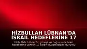 Hizbullah Lübnan'da İsrail Hedeflerine 17 Saldırı Düzenlediğini Duyurdu