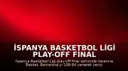 İspanya Basketbol Ligi Play-off Final Serisinde Valencia Basket Şampiyonluğa Ulaştı