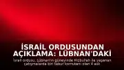 İsrail ordusundan açıklama: Lübnan'daki çatışmalarda biri tabur komutanı 4 asker hayatını kaybetti