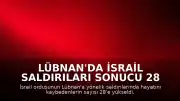 Lübnan'da İsrail Saldırıları Sonucu 28 Kişi Hayatını Kaybetti
