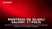 Montreal'de Silahlı Saldırı: 1'i Polis 2 Kişi Hayatını Kaybetti