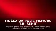 Muğla'da Polis Memuru T.B. Şehit Düştü