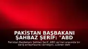 Pakistan Başbakanı Şahbaz Şerif: "ABD ve İran arasında barış anlaşmasına varıldı"