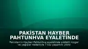 Pakistan Hayber Pahtunhva Eyaletinde Şiddetli Hava Olayları: 7 Ölü, 33 Yaralı