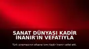 Sanat Dünyası Kadir İnanır'ın Vefatıyla Sarsıldı: Ünlü İsimlerden Taziye Mesajları